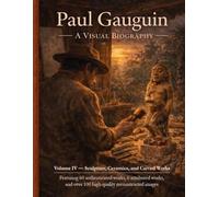 Paul Gauguin: Sculptures, Ceramics, and Wood Carvings A Visual Biography: Wood Carvings, Sculptures, Ceramics, and Attributed Works (Bronte Art Gallery)