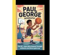 PAUL GEORGE BIOGRAPHY: The All - Star Who Soared Through Setbacks and Never gave up