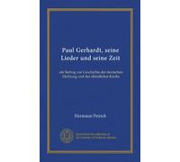 Paul Gerhardt, seine Lieder und seine Zeit (Vol-1): ein Beitrag zur Geschichte der deutschen Dichtung und der christlicher Kirche