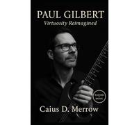 Paul Gilbert: Virtuosity Reimagined: Paul Gilbert’s Shred Legacy, Mr. Big Triumphs, and Guitar Lessons in Speed, Humor, and Resilience