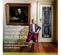 Kurt Bertels; Flanders Symphony Orchestra - Paul Gilson: Works For Saxophone & Orchestra
