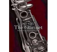 Paul Harris: The Clarinet: The ultimate companion to clarinet playing