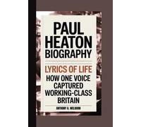 Paul Heaton Biography: Lyrics of Life How One Voice Captured Working-Class Britain
