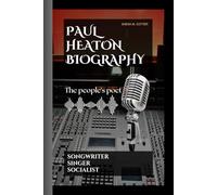 PAUL HEATON BIOGRAPHY: The People's Poet: Songwriter, Singer, Socialist
