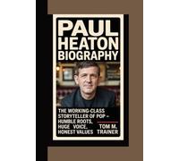 Paul Heaton Biography: The Working-Class Storyteller of Pop - Humble Roots, Huge Voice, Honest Values