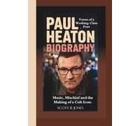 PAUL HEATON BIOGRAPHY: Verses of a Working-Class Poet: Music, Mischief and the Making of a Cult Icon.