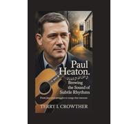 Paul Heaton: Brewing the Sound of Subtle Rhythms: From Joys and Struggles to Songs That Resonate