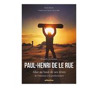 Paul-Henri De Le Rue: Aller au bout de ses rêves, de l'émotion à la performance