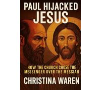 Paul Hijacked Jesus: How the Church Chose the Messenger Over the Messiah