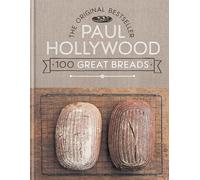 Paul Hollywood 100 Great Breads: The Original Bestseller