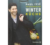 Paul Ivic Vegetarische Winterküche: Gemüseküche, Wintergemüse, Winte (Tapa dura)