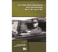 Paul J. Timbal, Why the Belgian Diamonds Never Fell into Enemy Hands. May 10 1940 - June 23 1940: 0 (Sources on Belgian History)