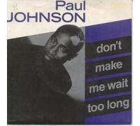 PAUL JOHNSON - DON'T MAKE ME WAIT TOO LONG 7 INCH (7" VINYL 45) UK CBS 1990