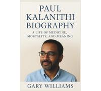 Paul Kalanithi Biography: A Life of Medicine, Mortality, and Meaning