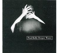 Paul Kelly - Deeper Water