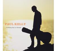 Paul Kelly - Nothing But A Dream