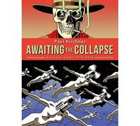 PAUL KIRCHNER AWAITING THE COLLAPSE SELECTED WORK HC: Selected Works 1974-2014