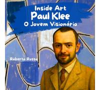 Paul Klee. O Jovem Visionário: Livro Ilustrado Infantil sobre Paul Klee e a Arte Abstrata | Uma História Inspiradora para Apresentar às Crianças a História da Arte (Inside Art - Edição portuguesa)