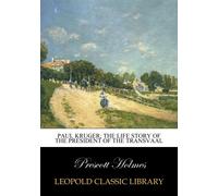 Paul Kruger; the life story of the President of the Transvaal