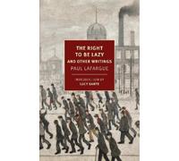 Paul Lafargue The Right to Be Lazy (Tapa blanda)