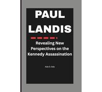 PAUL LANDIS: Revealing New Perspectives on the Kennedy Assassination