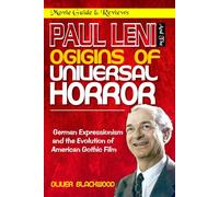 PAUL LENI AND THE ORIGINS OF UNIVERSAL HORROR: German Expressionism and the Evolution of American Gothic Film (MOVIE GUIDES AND REVIEWS)