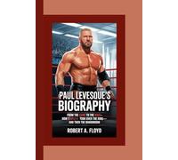 PAUL LEVESQUE’S BIOGRAPHY: From The Game to The Boss-How Triple H Took Over the Ring-and Then the Boardroom