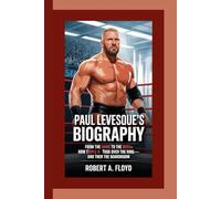 PAUL LEVESQUE’S BIOGRAPHY: From The Game to The Boss-How Triple H Took Over the Ring-and Then the Boardroom