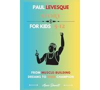 PAUL LEVESQUE STORY: From Muscle-Building Dreams to WWE Champion (Sports Legends for Kids)