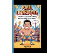 PAUL LEVESQUE: The Untold story of a champion who built a wrestling empire