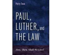 Paul, Luther, and the Law: How, Then, Shall We Live?