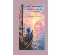 Paul-Lux fantasiert - Das Geheimnis der Rosenkönigin: Ein märchenhaftes Abenteuer