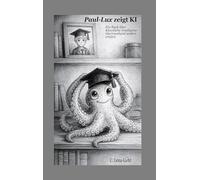 Paul-Lux zeigt KI: Ein Buch über Künstliche Intelligenz überraschend anders erklärt.: 1