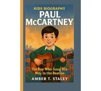 PAUL MCCARTNEY KIDS BIOGRAPHY: The Boy Who Sang His Way to the Beatles