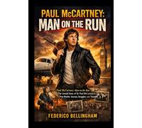 Paul McCartney: Man on the run: "Paul McCartney: Man on the Run - The Untold Story of Sir Paul McCartney's Post-Beatles Journey, Struggles, and Triumphs"