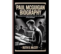 PAUL MCGUIGAN BIOGRAPHY: The Silent Force Behind Oasis, The Life and legacy of Paul McGuigan