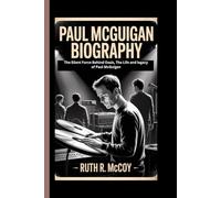 PAUL MCGUIGAN BIOGRAPHY: The Silent Force Behind Oasis, The Life and legacy of Paul McGuigan
