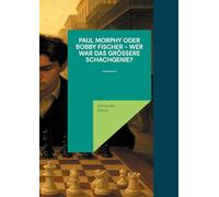 Paul Morphy oder Bobby Fischer - wer war das größere Schachgenie?