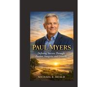 Paul Myers: Defining Success Through Passion, Integrity, and Growth