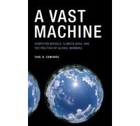 Paul N. Edwards A Vast Machine (Tapa blanda) Infrastructures