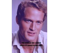PAUL NEWMAN AND A CAREER SHAPED BY CHARACTER AND CRAFT: The Story of an Actor, Activist, and Cultural Figure