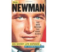 Paul Newman, The Man Behind The Baby Blues: His Secret Life Exposed