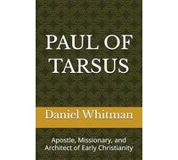 Paul of Tarsus: Apostle, Missionary, and Architect of Early Christianity (The Historical Inquiry Series)