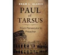 Paul of Tarsus: From Persecutor to Preacher - The Apostle Who Transformed the World (A Detailed Account and Timeless Impression)