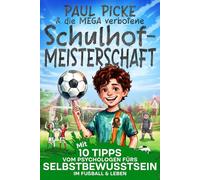 Paul Picke & die MEGA verbotene Schulhof-Meisterschaft: Mit 10 Tipps vom Psychologen fürs Selbstbewusstsein im Fußball & Leben. Ein spannendes & ... ab 8 Jahren. Geschenk für Jungs & Mädchen.