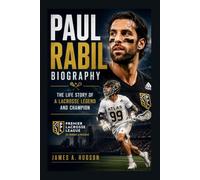 PAUL RABIL BIOGRAPHY: The Life Story Of A Lacrosse Legend And Champion