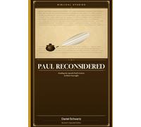PAUL RECONSIDERED: Reading the Apostle Paul's Letters in Their True Light: 11 (Biblical Studies/References)