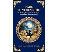 Paul Revere's Ride: The Thrilling Midnight Dash That Ignited Revolution & American Courage: 594 (Library of Alexandria)