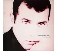 Paul Rutherford - I Want Your Love