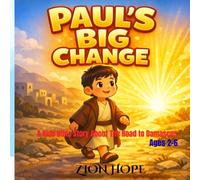 PAUL’S BIG CHANGE: A Kids Bible Story About The Road to Damascus, ages 2-6